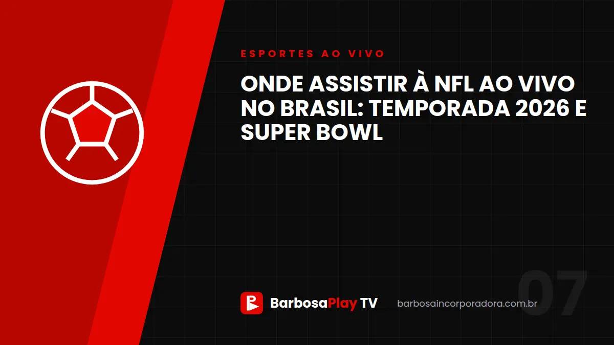 Onde assistir à NFL ao vivo no Brasil: temporada 2026 e Super Bowl