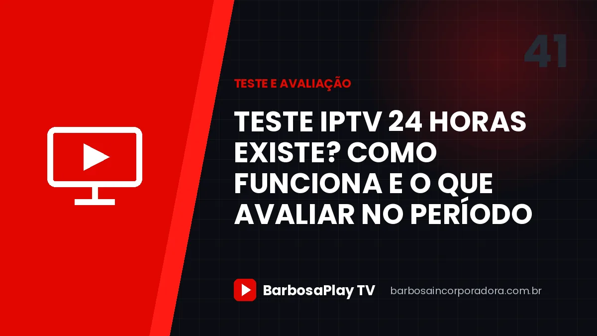 Teste IPTV 24 horas existe? Como funciona e o que avaliar no período
